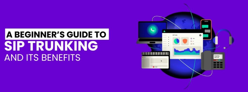 A Beginner’s Guide to SIP Trunking and Its Benefits